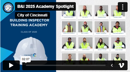 Link to Vimeo Video - Photo reads City of Cincinnati Buildings and Inspections, Building Inspector Training Academy, Class of 2025 photo, play video button; video timeline reads 2 minutes and 7 seconds